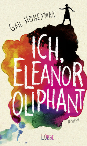 Ich, Eleanor Oliphant by Gail Honeyman