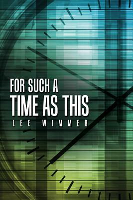 For Such A Time As This by Lee Wimmer