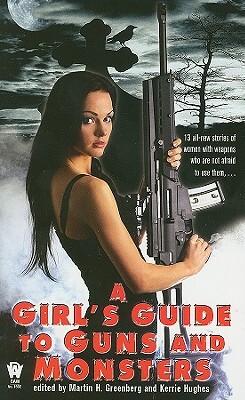 A Girl's Guide to Guns and Monsters by Martin H. Greenberg, Kerrie Hughes