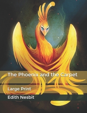 The Phoenix and the Carpet: Large Print by E. Nesbit