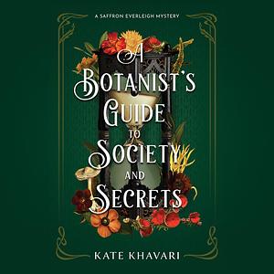 A Botanist's Guide to Society and Secrets by Kate Khavari