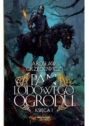 Pan Lodowego Ogrodu. Księga 1 by Jarosław Grzędowicz