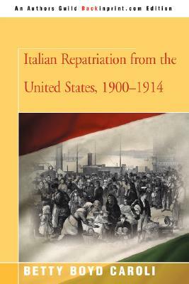 Italian Repatriation from the United States, 1900-1914 by Betty Boyd Caroli