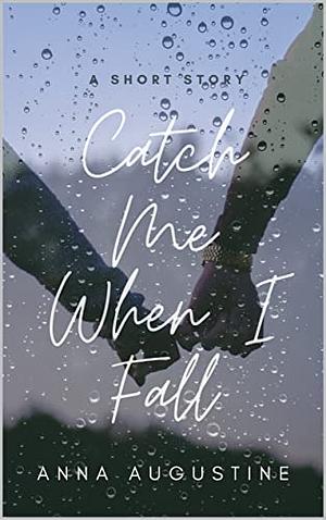 Catch Me When I Fall: A Short Story by Anna Augustine