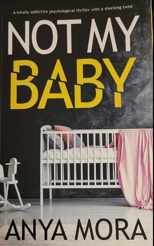 Not My Baby by Anya Mora