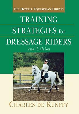 Training Strategies for Dressage Riders by Charles de Kunffy