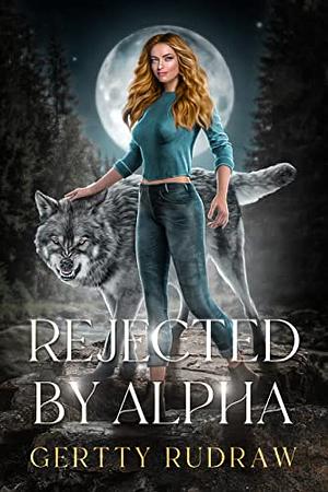 Rejected by Alpha by Gertty Rudraw