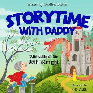 Storytime with Daddy: The Tale of the Old Knight by Geoffrey Bolton