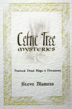 Celtic Tree Mysteries: Practical Druid Magic & Divination by Steve Blamires