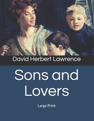 Sons and Lovers: Large Print by D.H. Lawrence