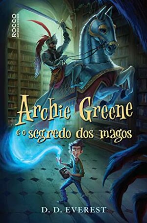 Archie Greene e o Segredo dos Magos by Rosa Amanda Strausz, D.D. Everest