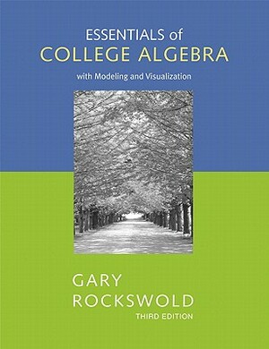 Essentials of College Algebra with Modeling and Visualization Value Pack (Includes Mymathlab/Mystatlab Student Access Kit & Digital Video Tutor) by Gary K. Rockswold