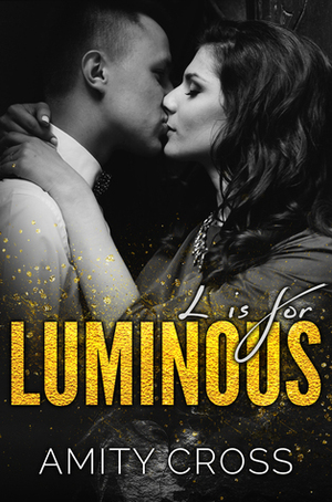 L is for Luminous by Amity Cross