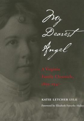 My Dearest Angel: Virginia Family Chronicle, 1895-1947 by Katie Letcher Lyle