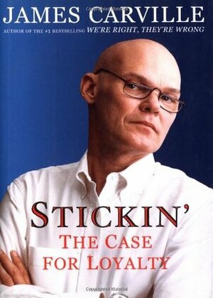 Stickin': The Case for Loyalty by James Carville