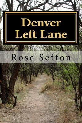 Denver Left Lane: Denver Left Lane by Rose T. Sefton, Rose T. Sefton MS