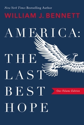 America: The Last Best Hope by William J. Bennett