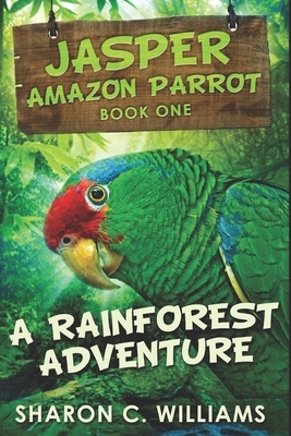 A Rainforest Adventure: Large Print Edition by Sharon C. Williams