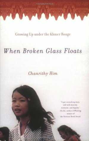 When Broken Glass Floats: Growing Up Under the Khmer Rouge by Chanrithy Him