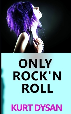 Only Rock'n Roll by Kurt Dysan