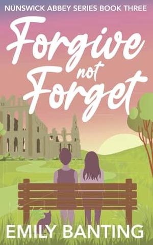 Forgive Not Forget (The Nunswick Abbey Series Book 3): A Lesbian Age Gap Romance by Emily Banting, Emily Banting