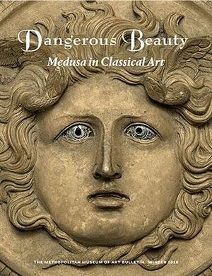 Dangerous Beauty: Medusa in Classical Art by Kiki Karoglou