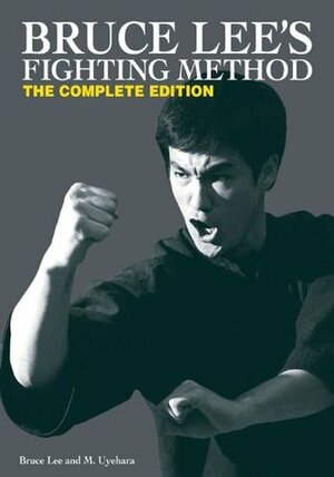Bruce Lee's Fighting Method: The Complete Edition by Bruce Lee