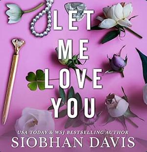 Let Me Love You by Siobhan Davis