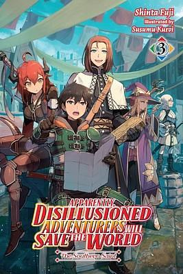 Apparently, Disillusioned Adventurers Will Save the World, Vol. 3 by Shinta Fuji