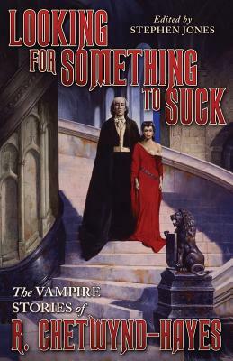 Looking For Something To Suck And Other Vampire Stories by R. Chetwynd-Hayes, Stephen Jones