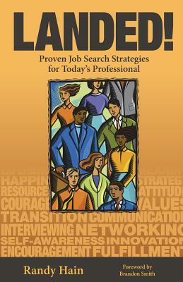 Landed!: Proven Job Search Strategies for Today's Professional by Randy Hain