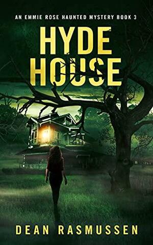 Hyde House: An Emmie Rose Haunted Mystery Book 3 by Dean Rasmussen, Dean Rasmussen