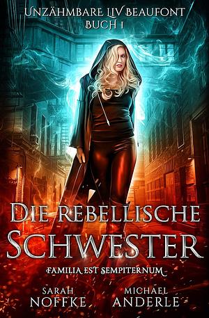 Unzähmbare Liv Beaufont - Die rebellische Schwester by Sarah Noffke, Michael Anderle