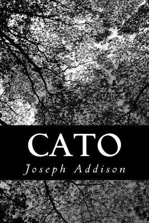 Cato: A Tragedy, in Five Acts by Joseph Addison, Joseph Addison