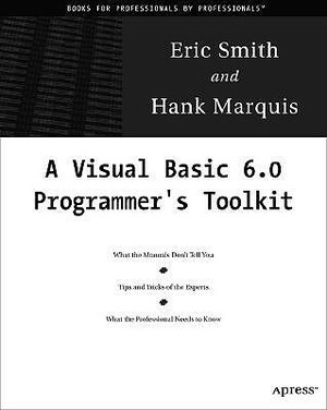 A Visual Basic 6 Programmer's Toolkit [With CDROM] by Eric Smith, Hank Marquis