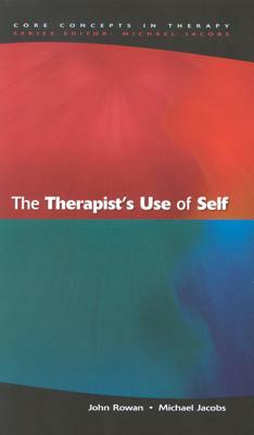 The Therapist's Use of Self by Michael Jacobs, John J. Rowan