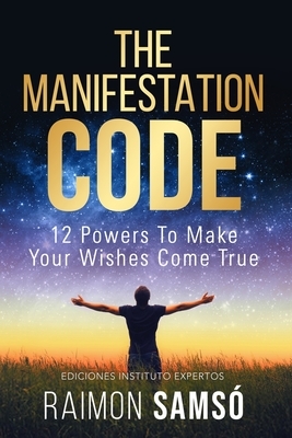 The Manifestation Code: 12 powers to make your wishes come true by Raimon Samso