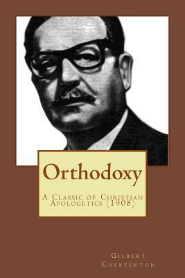 Orthodoxy: A Classic of Christian Apologetics (Originally Published 1908) by G.K. Chesterton