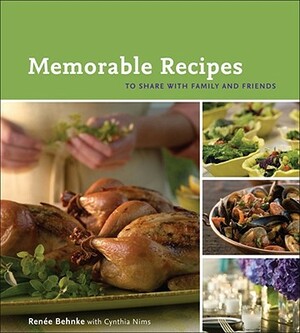 Memorable Recipes: To Share with Family and Friends by Renee Behnke, Cynthia Nims