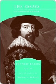 The Effayes or counsels civill & morall of Francis Bacon by Kenneth A. Richman, Francis Bacon