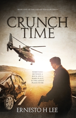 Crunch Time: The Dream Traveler Book Five by Ernesto H. Lee