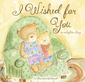 I Wished for You: An Adoption Story by Marianne Richmond