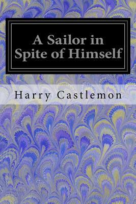 A Sailor in Spite of Himself by Harry Castlemon