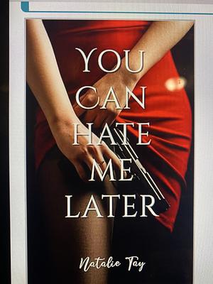 You Can Hate Me Later (Alexis Cole Series Book 1) by Natalie Tay