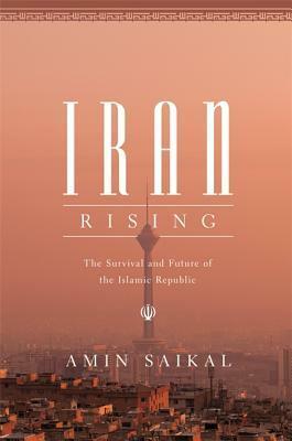 Iran Rising: The Survival and Future of the Islamic Republic by Amin Saikal