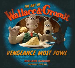 The Art of Wallace and Gromit: Vengeance Most Fowl by Richard Hansom