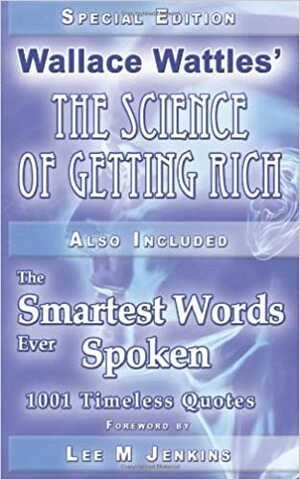 Special Edition: Wallace Wattles' the Science of Getting Rich & the Smartest Words Ever Spoken by Lee Jenkins, Wallace D. Wattles