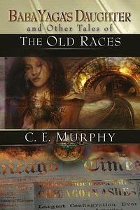 Baba Yaga's Daughter and Other Stories of the Old Races by C.E. Murphy