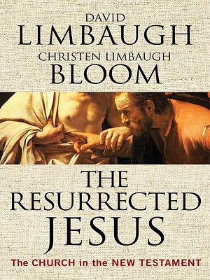 The Resurrected Jesus by David Limbaugh