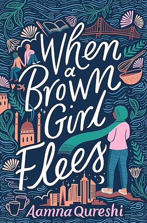 When a Brown Girl Flees by Aamna Qureshi